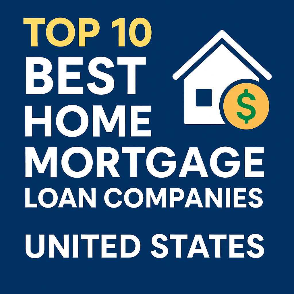🏡 Top 10 Best Home Mortgage Loan Companies in the USA (2025 Guide)